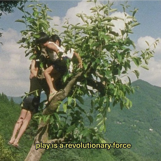 play is a revolutionary force